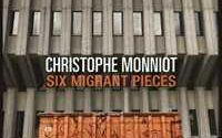 Christophe Monniot – Six Migrant Pieces (2024)