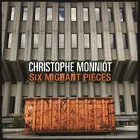 Christophe Monniot – Six Migrant Pieces (2024)