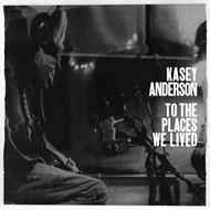 Kasey Anderson – To the Places We Lived (2024)