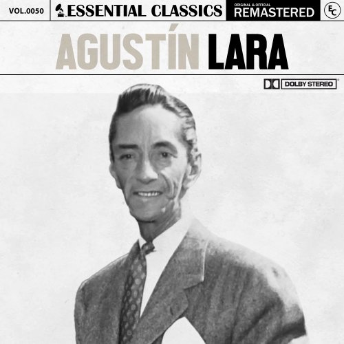 Agustin Lara – Essential Classics, Vol. 50 (2024) FLAC